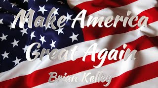 Brian Kelley  Make America Great Again Lyrics [upl. by Solracnauj743]