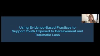 Using evidencebased practices to support youth exposed to bereavement and traumatic loss [upl. by Hurwit]