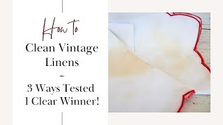 Learn the Best Way to Clean Vintage Table Linens  3 Ways Tried amp Tested  Cleaning Old Tablecloths [upl. by Malachy93]