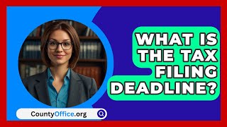 What Is The Tax Filing Deadline  CountyOfficeorg [upl. by Diver]