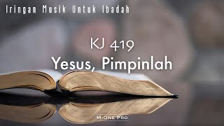 KJ 419 Yesus Pimpinlah  Iringan Musik Untuk Ibadah [upl. by Publea221]