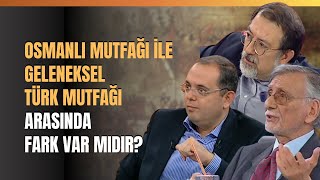 Osmanlı Mutfağı İle Geleneksel Türk Mutfağı Arasında Fark Var Mıdır [upl. by Bernardo560]