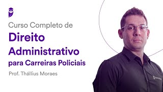 Curso Completo de Direito Administrativo Carreiras Policiais  Prof Thállius Moraes [upl. by Acceber515]