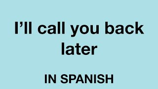 How To Say Ill call you back later In Spanish [upl. by Mure919]