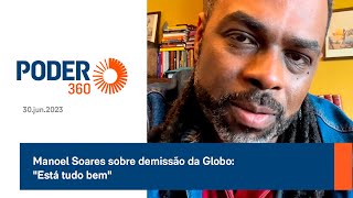 Manoel Soares sobre demissão da Globo quotEstá tudo bemquot [upl. by Josephina440]