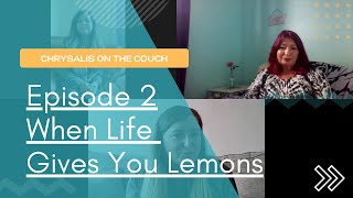 Episode 2 of Chrysalis on the couch  When life gives you lemons [upl. by High]