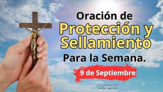 ORACIÓN DE PROTECCIÓN Y SELLAMIENTO PARA LA SEMANA 9 DE SEPTIEMBRE [upl. by Ekusuy151]