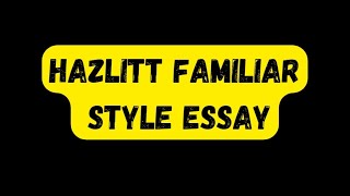 Hazlitt Familiar Style Essay [upl. by Ahsilat245]