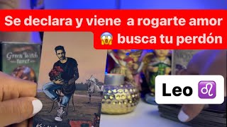 LEO ♌️PIDE PERDÓN SE DECLARA QUIERE CONQUISTARTE 😏TE DEMUESTRA SU AMOR SE DECLARA EN LAS PRÓX HORAS [upl. by Alekehs]