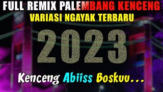 FULL REMIX PALEMBANG KENCENG VARIASI NGAYAK TERBARU 2023 [upl. by Adleremse]