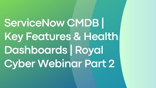 ServiceNow CMDB  Key Features amp Health Dashboards  Royal Cyber Webinar Part 2 [upl. by Quintessa]