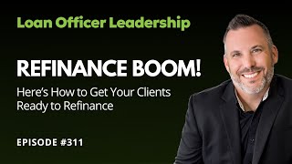 Refinance BOOM Heres How to Get Your Clients Ready to Refinance [upl. by Luhar]