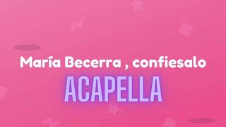 Maria Becerra RusherKing  Confiésalo  Acapella [upl. by Ena]