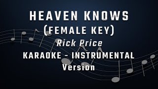 HEAVEN KNOWS  FEMALE KEY  FULL BAND KARAOKE  INSTRUMENTAL  Rick Price [upl. by Einegue]