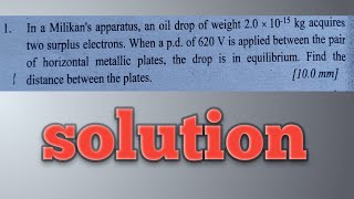 In a Millikans apparatus and oil drop of weight 20×1015 kg acquires two surplus electrons when [upl. by Arehsat]