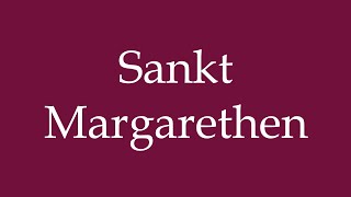 How to Pronounce Sankt Margarethen Correctly in German [upl. by Pierson]