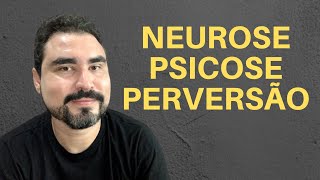 ENTENDA A DIFERENÇA ENTRE NEUROSE PSICOSE E PERVERSÃO [upl. by Eniamreg]