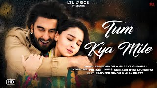 Tum Kya Mile LYRICS Rocky Aur Rani Kii Prem Kahaani  Arijit Singh amp Shreya Ghoshal Ranveer Alia [upl. by Mialliw]