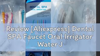 Review Aliexpress Dental SPA Faucet Oral Irrigator Water Jet Toothbrush Floss Dental Flosser Oral [upl. by Nnazus]