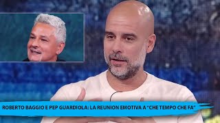 ROBERTO BAGGIO E PEP GUARDIOLA LA REUNION EMOTIVA A “CHE TEMPO CHE FA” [upl. by Jorry688]