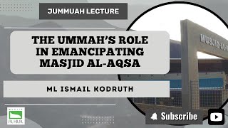 240927 The Ummah s Role in Emancipating Al Masjid Al Aqsa by Ml Ismail Kodruth V1 [upl. by Mitran630]