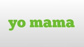 yo mama meaning and pronunciation [upl. by Gariepy210]