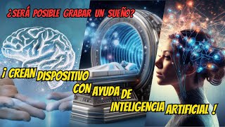 💤😴¿SERA POSIBLE GRABAR UN SUEÑO  CREAN DISPOSITIVO CON AYUDA DE INTELIGENCIA ARTIFICIAL 🤖✨ [upl. by Tiraj]