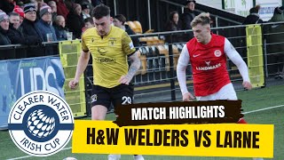 MATCH HIGHLIGHTS HampW Welders vs Larne FC  Irish Cup 5th Round January 6th 2024 [upl. by Iridissa]