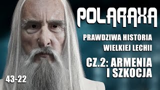 Polaraxa 4322 Prawdziwa historia Wielkiej Lechii Cz2 Armenia i Szkocja [upl. by Feola]