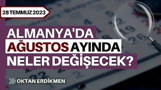 Almanyada ağustos ayında neler değişecek 28 Temmuz 2023 Oktan Erdikmen [upl. by Attolrahc]