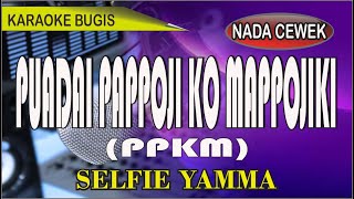 Karaoke bugis puadai pappoji ko mappojiki nada cewek syair selfie yamma [upl. by Enelrats372]