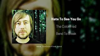 The Color Fred  Hate To See You Go [upl. by Ney]