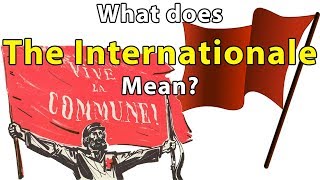 The Internationale Explained [upl. by Luehrmann693]