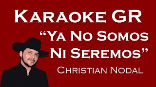 Karaoke  Ya No Somos Ni Seremos  Christian Nodal [upl. by Saxena214]