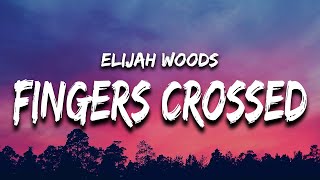 elijah woods  fingers crossed Lyrics [upl. by Natie]