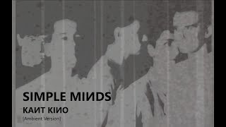 Simple Minds Kant Kino Ambient Version Unofficial [upl. by Maclean]