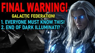 GALACTIC FEDERATION FINAL WARNING  EVERYONE MUST KNOW THIS  END OF DARK ILLUMINATI [upl. by Loydie]