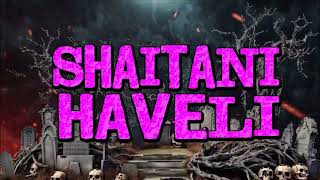 SHAITANI HAVELI  Hindi A horror Movie  Neeta Puri Mohan Joshi Rachna Goel Harsh Patel [upl. by Ralfston953]