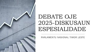 OJE2025  Debate Orsamentu Jeral Estadu 2025 Dsikusaun Espesialidade  SextaFeira [upl. by Tamarah]