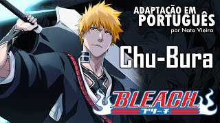 BLEACH  Abertura 8 em Português ChuBura  Nato Vieira [upl. by Berkshire]