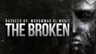 The Broken By Muhammad Al Muqit  New Nasheed [upl. by Giwdul]