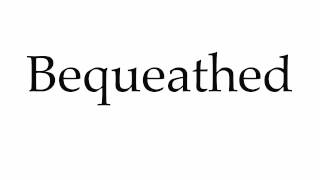 How to Pronounce Bequeathed [upl. by Mayes]