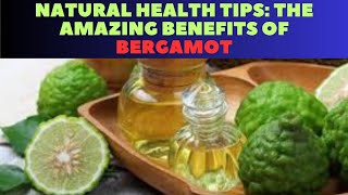 Natural Health Tips The Amazing Benefits of Bergamot [upl. by Atnoled]