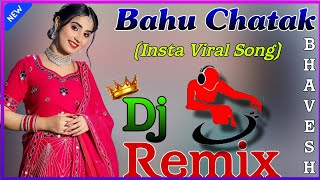 Bahu Chatak Dj Remix  Bahu Ghani Re Chatak Chale Matak Matak Remix  बहु घनी रे चटक चले मटक मटक [upl. by Anivlek]