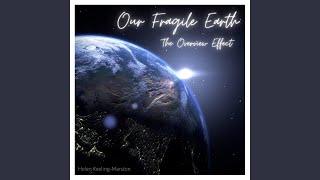 Our Fragile Earth The Overview Effect [upl. by Ettevram55]