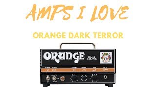 Amps I Love  Orange Dark Terror  Tips and Tricks [upl. by Seadon644]