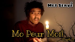 MET SERYÉ  Mo Peur Moi Part 2 [upl. by Scoles]