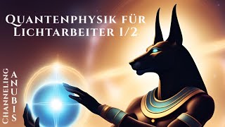 Quantenphysik für Lichtarbeiter 1  Anubis Channeling [upl. by Nade]