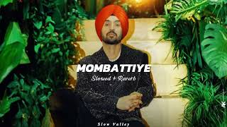 Mombattiye Slowed Reverb  Diljit Dosanjh ft Harnaaz Sandhu [upl. by Leonsis]