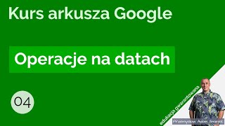 Operacje na datach – Arkusz kalkulacyjny Google – cz 4 [upl. by Airdnaz]